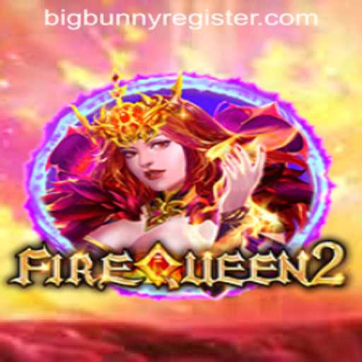Exploring FireQueen2: The Thrilling New Game Experience with BIGBUNNY REGISTER